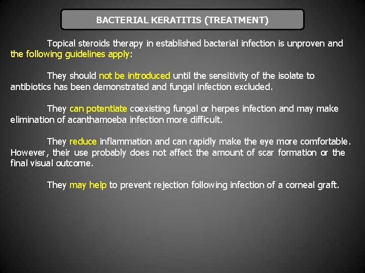 BACTERIAL KERATITIS (TREATMENT) Topical steroids therapy in established bacterial infection is unproven and the