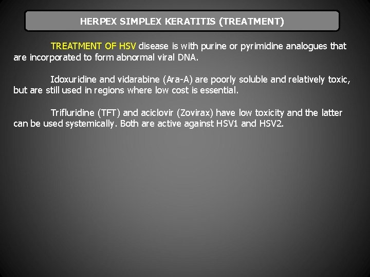 HERPEX SIMPLEX KERATITIS (TREATMENT) TREATMENT OF HSV disease is with purine or pyrimidine analogues