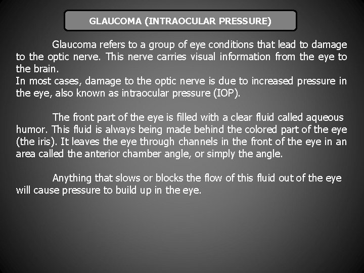 GLAUCOMA (INTRAOCULAR PRESSURE) Glaucoma refers to a group of eye conditions that lead to