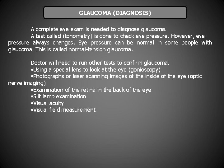 GLAUCOMA (DIAGNOSIS) A complete eye exam is needed to diagnose glaucoma. A test called