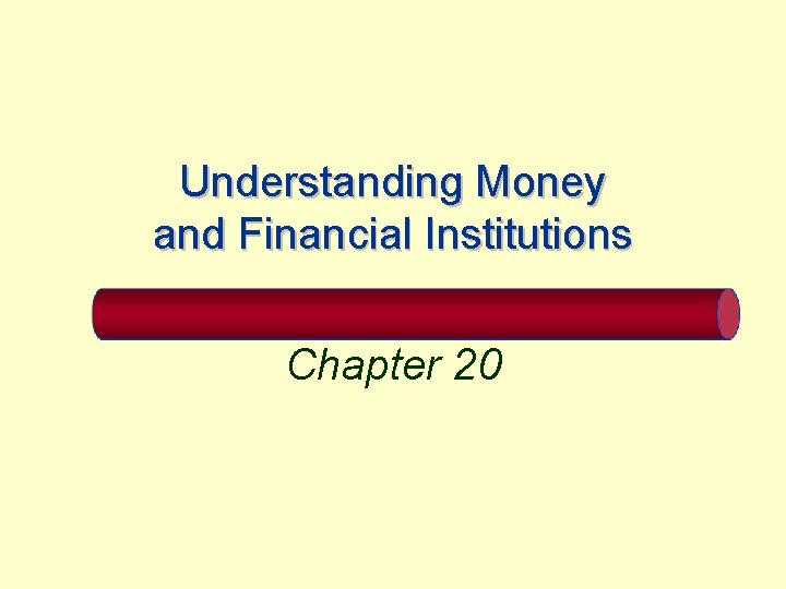 Understanding Money and Financial Institutions Chapter 20 