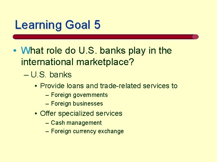 Learning Goal 5 • What role do U. S. banks play in the international