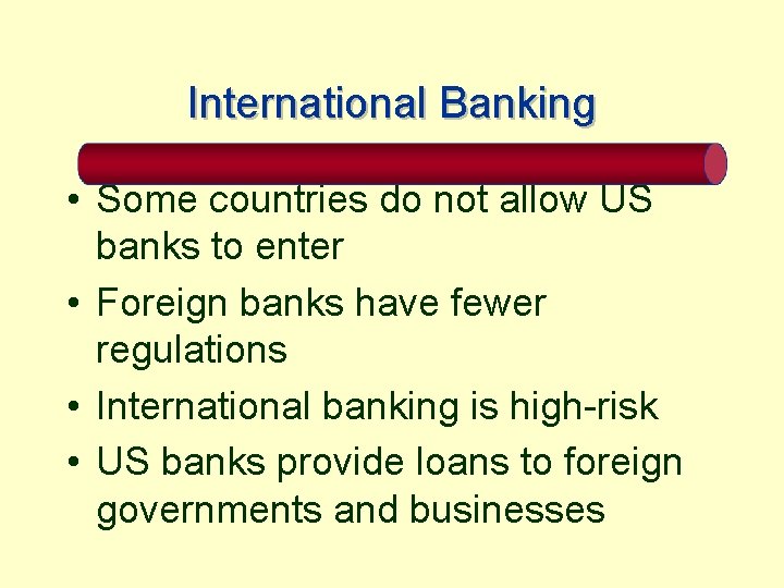 International Banking • Some countries do not allow US banks to enter • Foreign