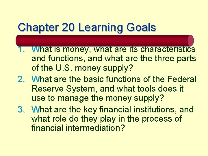 Chapter 20 Learning Goals 1. What is money, what are its characteristics and functions,