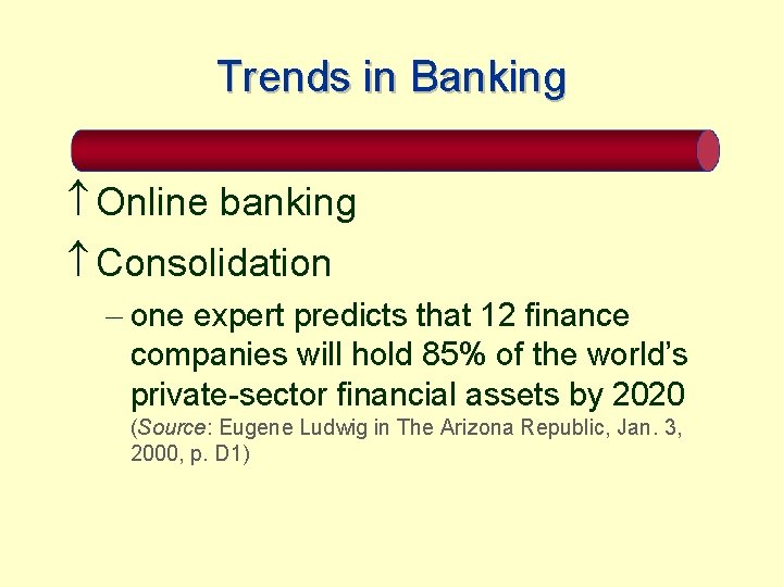 Trends in Banking Online banking Consolidation - one expert predicts that 12 finance companies