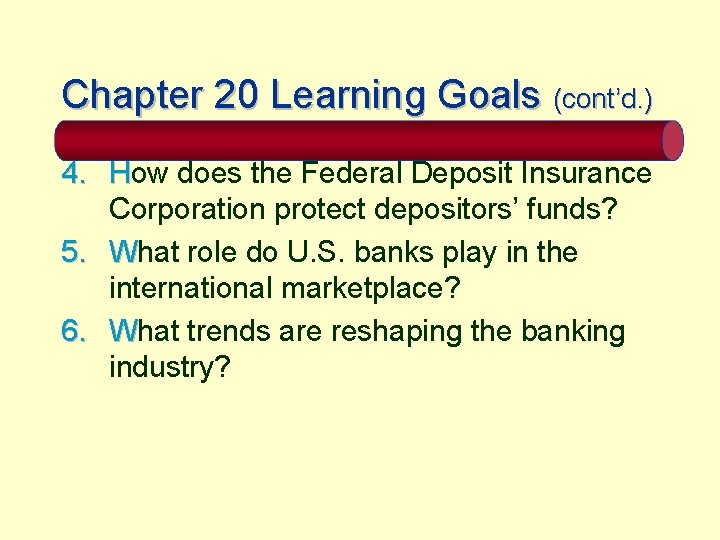 Chapter 20 Learning Goals (cont’d. ) 4. How does the Federal Deposit Insurance Corporation