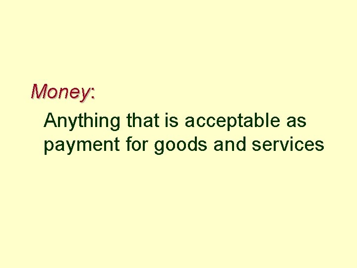 Money: Anything that is acceptable as payment for goods and services 