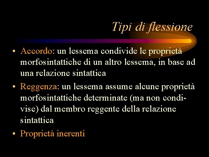 Tipi di flessione • Accordo: un lessema condivide le proprietà morfosintattiche di un altro