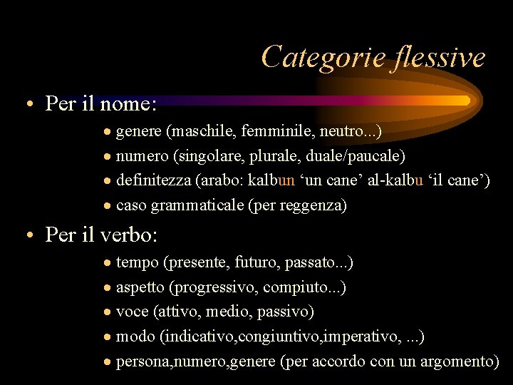 Categorie flessive • Per il nome: · genere (maschile, femminile, neutro. . . )