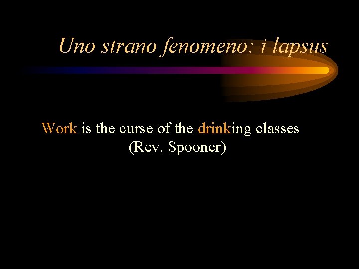 Uno strano fenomeno: i lapsus Work is the curse of the drinking classes (Rev.