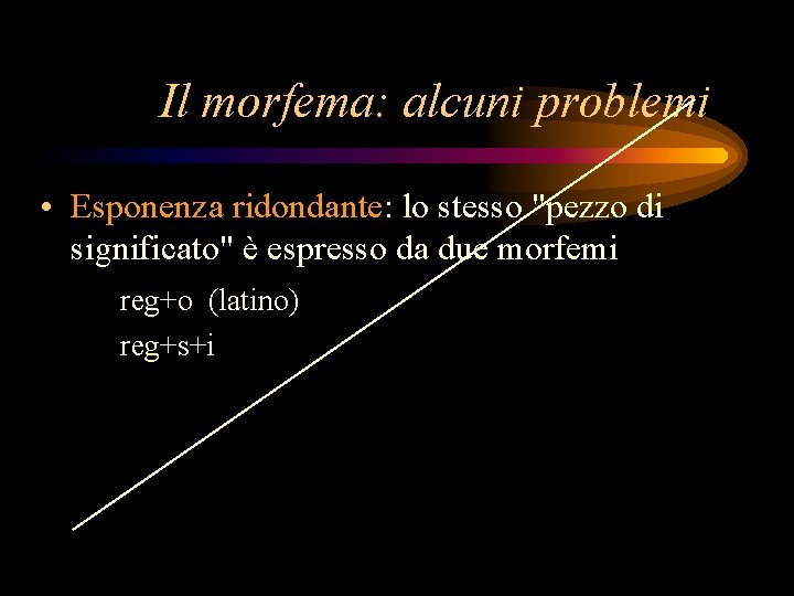 Il morfema: alcuni problemi • Esponenza ridondante: lo stesso "pezzo di significato" è espresso