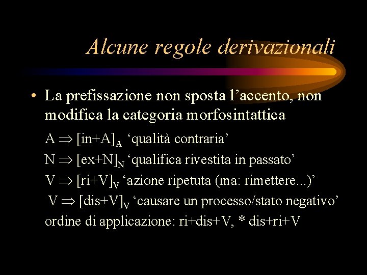 Alcune regole derivazionali • La prefissazione non sposta l’accento, non modifica la categoria morfosintattica
