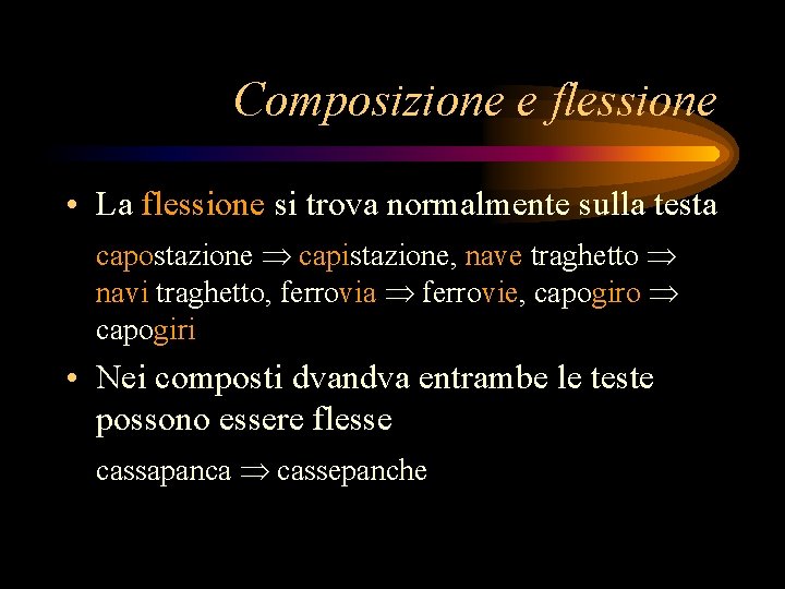 Composizione e flessione • La flessione si trova normalmente sulla testa capostazione capistazione, nave