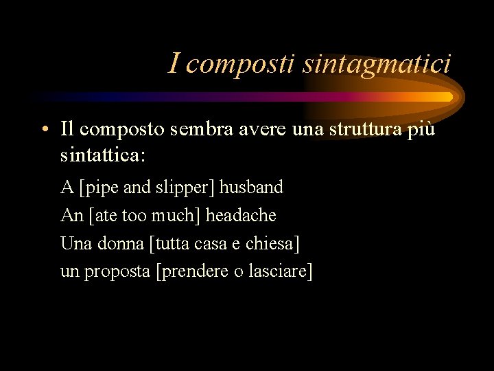 I composti sintagmatici • Il composto sembra avere una struttura più sintattica: A [pipe