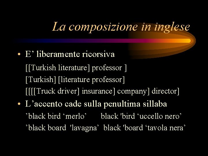 La composizione in inglese • E’ liberamente ricorsiva [[Turkish literature] professor ] [Turkish] [literature