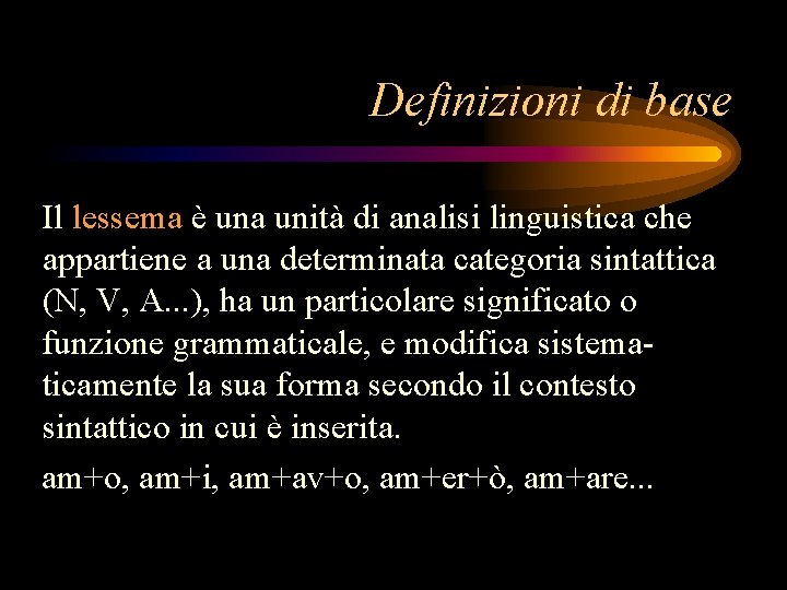 Definizioni di base Il lessema è una unità di analisi linguistica che appartiene a
