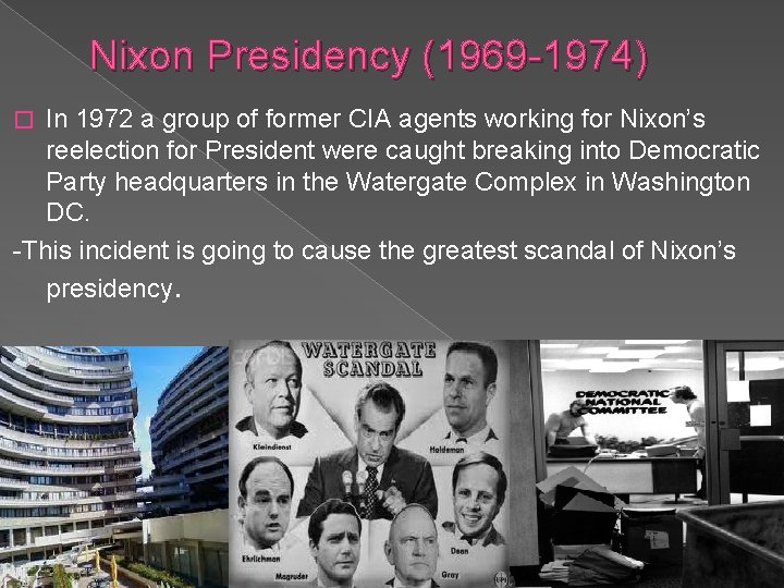 Nixon Presidency (1969 -1974) In 1972 a group of former CIA agents working for