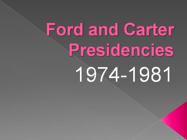 Ford and Carter Presidencies 1974 -1981 