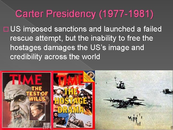 Carter Presidency (1977 -1981) � US imposed sanctions and launched a failed rescue attempt,