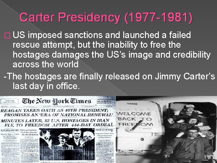 Carter Presidency (1977 -1981) � US imposed sanctions and launched a failed rescue attempt,