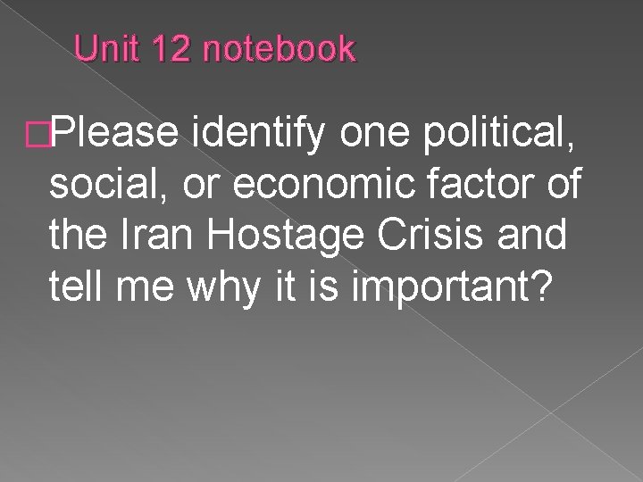 Unit 12 notebook �Please identify one political, social, or economic factor of the Iran