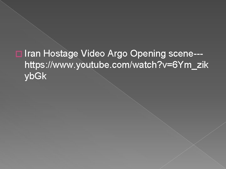 � Iran Hostage Video Argo Opening scene--https: //www. youtube. com/watch? v=6 Ym_zik yb. Gk