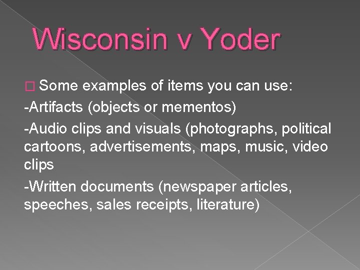 Wisconsin v Yoder � Some examples of items you can use: -Artifacts (objects or