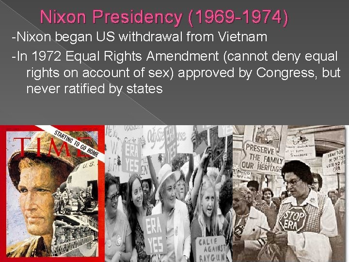 Nixon Presidency (1969 -1974) -Nixon began US withdrawal from Vietnam -In 1972 Equal Rights