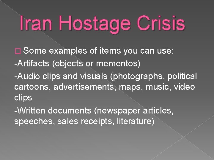 Iran Hostage Crisis � Some examples of items you can use: -Artifacts (objects or