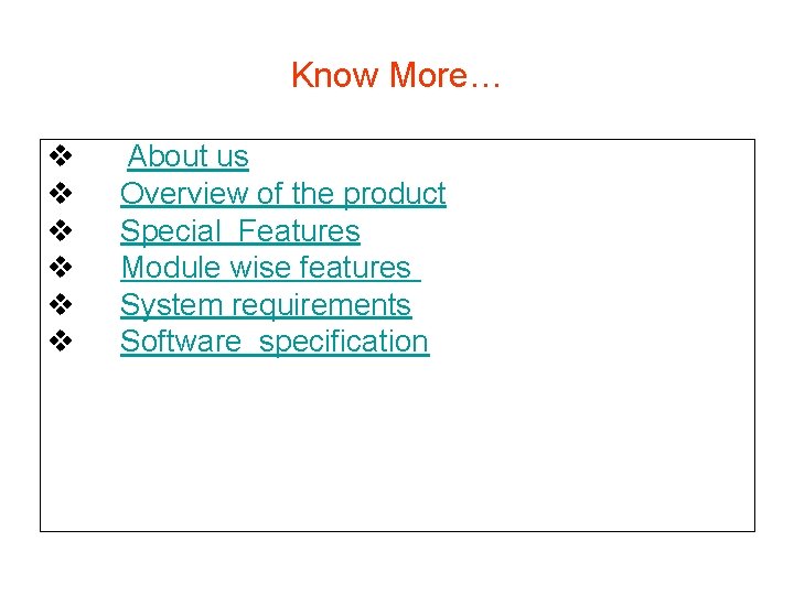 Know More… v v v About us Overview of the product Special Features Module Know More… v v v About us Overview of the product Special Features Module