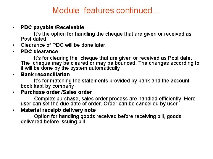 Module features continued… • • • PDC payable /Receivable It’s the option for handling Module features continued… • • • PDC payable /Receivable It’s the option for handling
