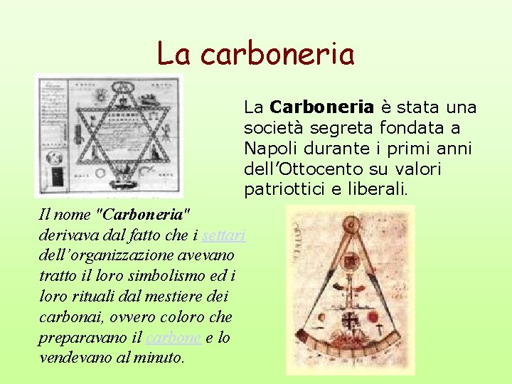 La carboneria La Carboneria è stata una società segreta fondata a Napoli durante i