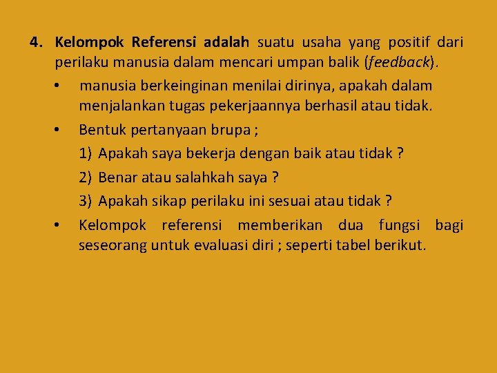 4. Kelompok Referensi adalah suatu usaha yang positif dari perilaku manusia dalam mencari umpan