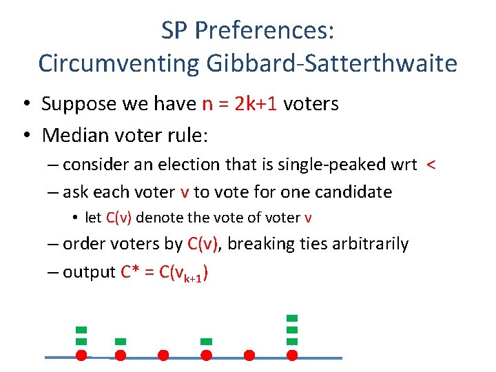 SP Preferences: Circumventing Gibbard-Satterthwaite • Suppose we have n = 2 k+1 voters •