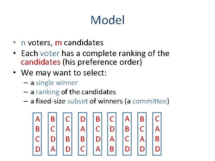 Model • n voters, m candidates • Each voter has a complete ranking of