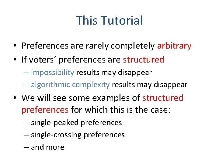This Tutorial • Preferences are rarely completely arbitrary • If voters’ preferences are structured