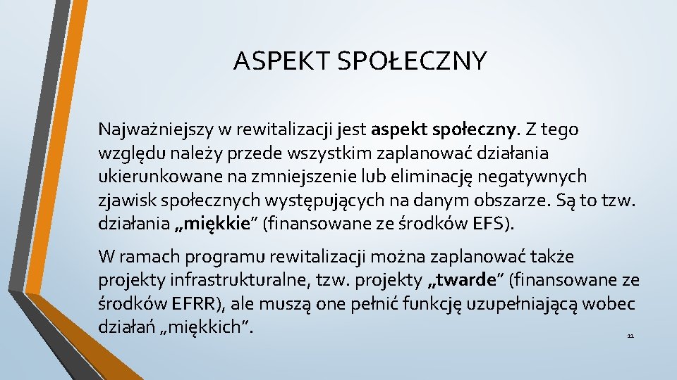 ASPEKT SPOŁECZNY Najważniejszy w rewitalizacji jest aspekt społeczny. Z tego względu należy przede wszystkim