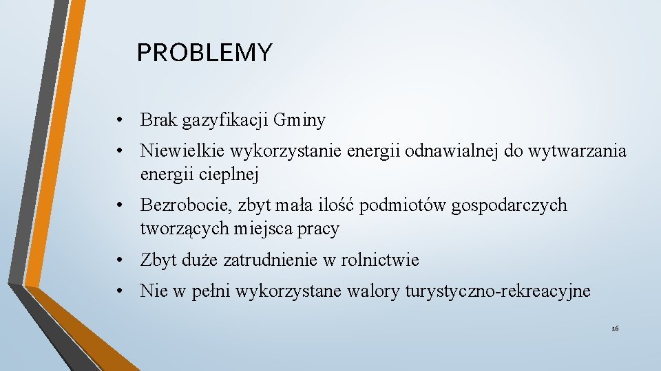 PROBLEMY • Brak gazyfikacji Gminy • Niewielkie wykorzystanie energii odnawialnej do wytwarzania energii cieplnej