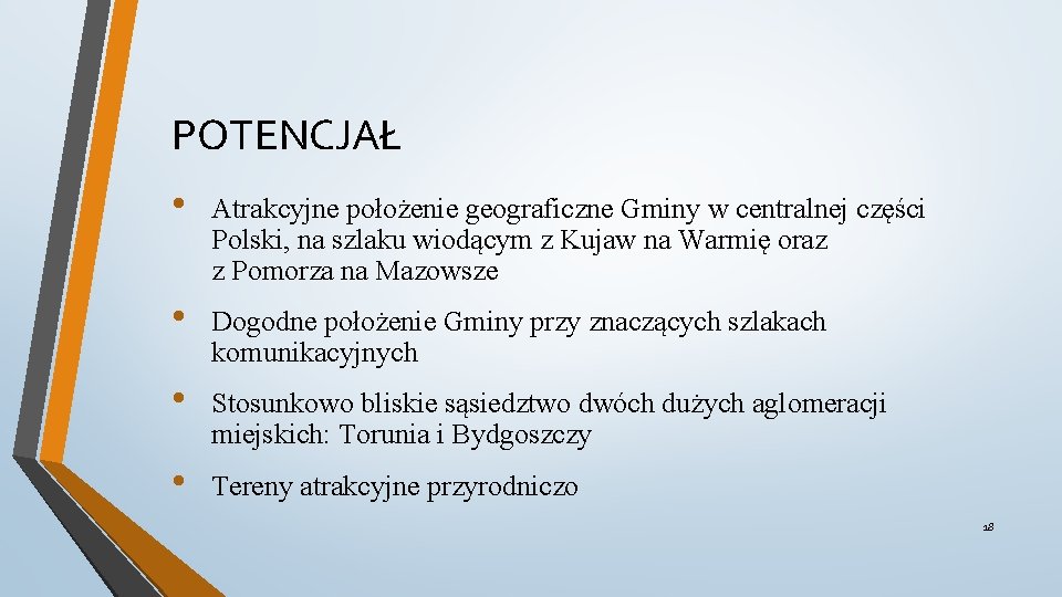 POTENCJAŁ • Atrakcyjne położenie geograficzne Gminy w centralnej części Polski, na szlaku wiodącym z
