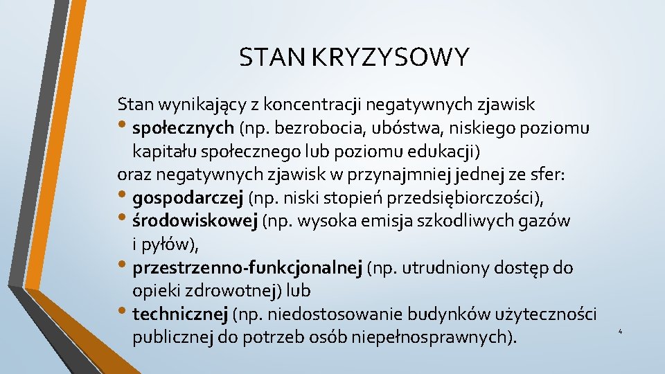 STAN KRYZYSOWY Stan wynikający z koncentracji negatywnych zjawisk • społecznych (np. bezrobocia, ubóstwa, niskiego