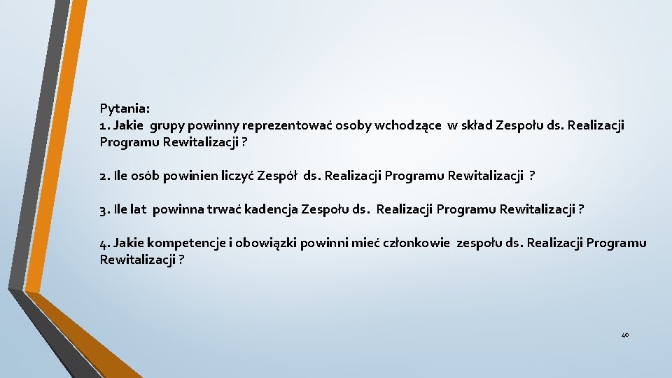 Pytania: 1. Jakie grupy powinny reprezentować osoby wchodzące w skład Zespołu ds. Realizacji Programu