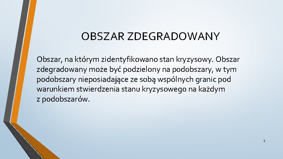 OBSZAR ZDEGRADOWANY Obszar, na którym zidentyfikowano stan kryzysowy. Obszar zdegradowany może być podzielony na