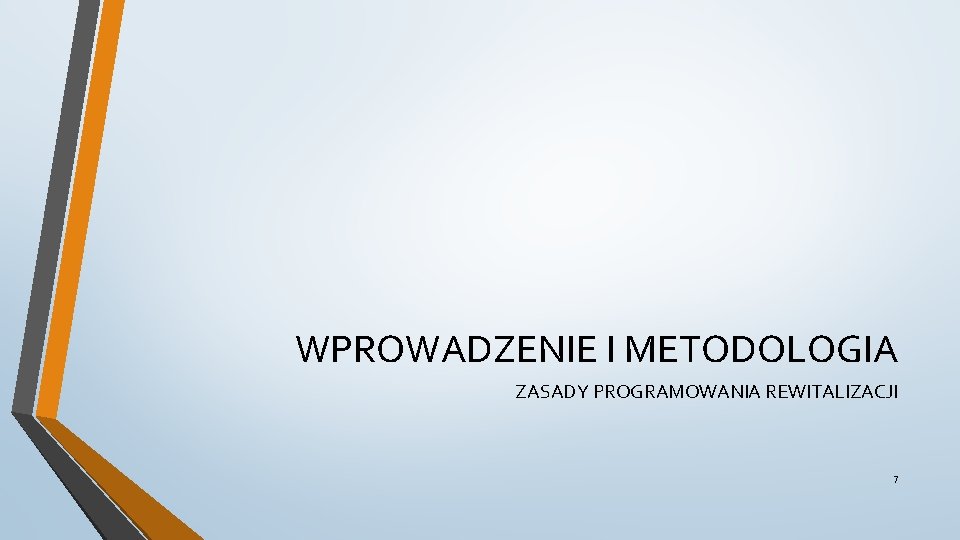 WPROWADZENIE I METODOLOGIA ZASADY PROGRAMOWANIA REWITALIZACJI 7 