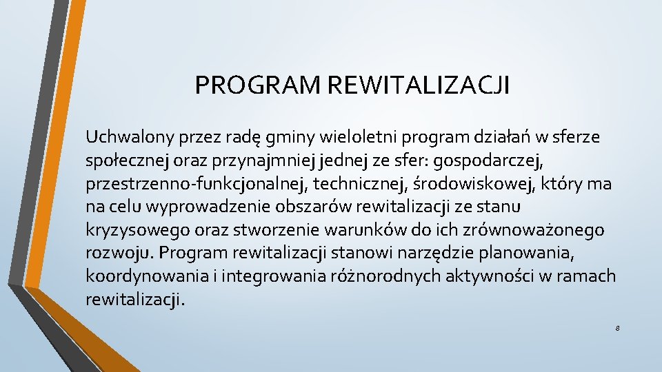 PROGRAM REWITALIZACJI Uchwalony przez radę gminy wieloletni program działań w sferze społecznej oraz przynajmniej