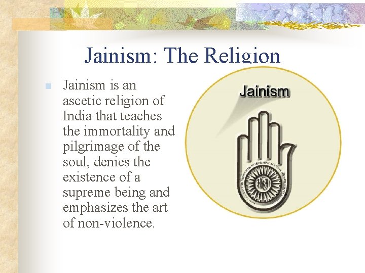 Jainism: The Religion n Jainism is an ascetic religion of India that teaches the