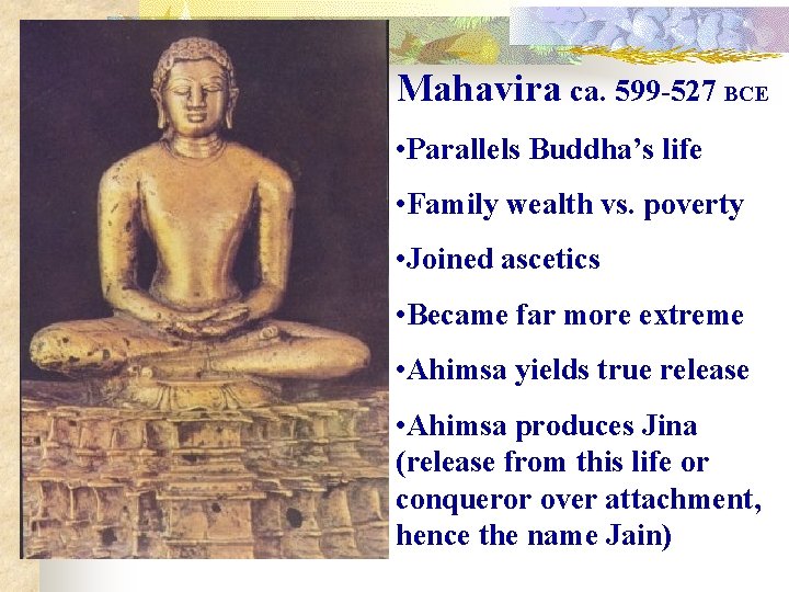 Mahavira ca. 599 -527 BCE • Parallels Buddha’s life • Family wealth vs. poverty