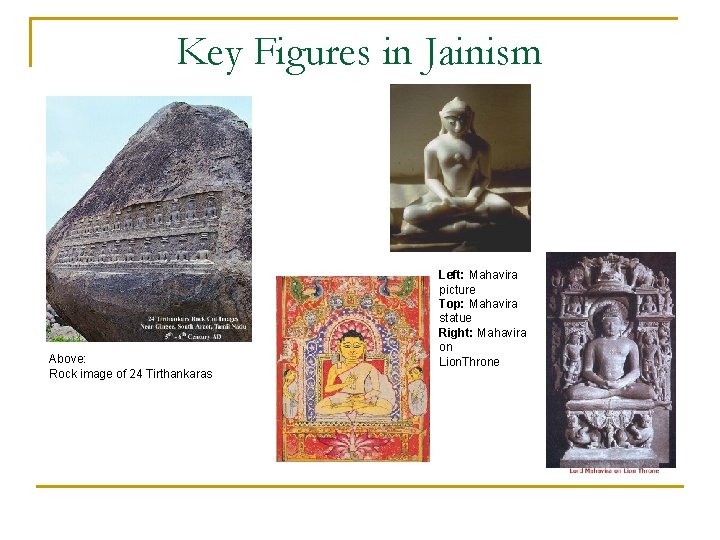 Key Figures in Jainism Above: Rock image of 24 Tirthankaras Left: Mahavira picture Top: