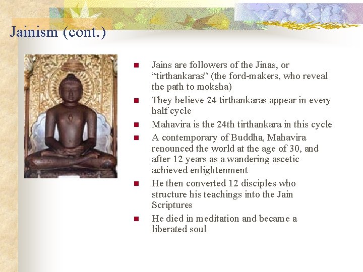 Jainism (cont. ) n n n Jains are followers of the Jinas, or “tirthankaras”