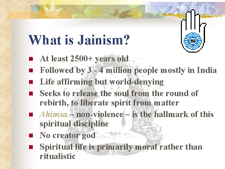 What is Jainism? n n n n At least 2500+ years old Followed by