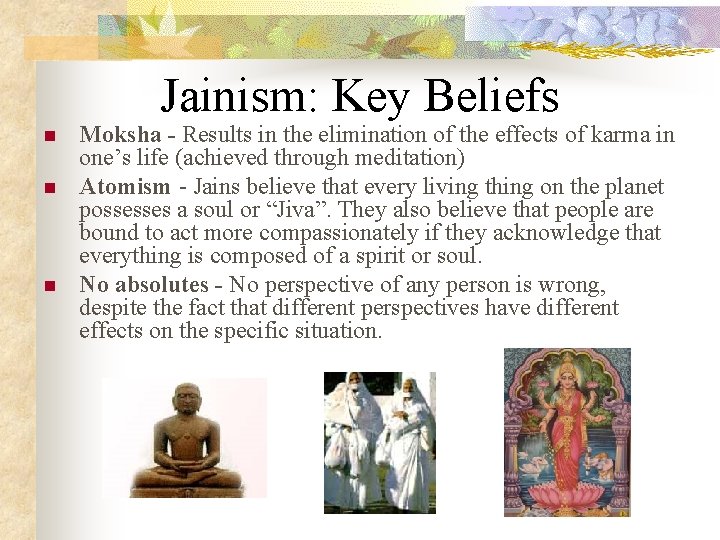 Jainism: Key Beliefs n n n Moksha - Results in the elimination of the